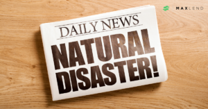 A newspaper called the Daily News has the headline NATURAL DISASTER. This implies that the article discusses preparing for a natural disaster with MaxLend.